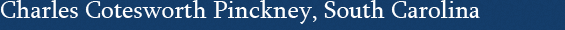 Charles Cotesworth Pinckney, South Carolina